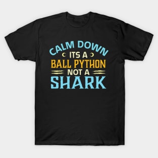 calm down its a ball python not a shark T-Shirt